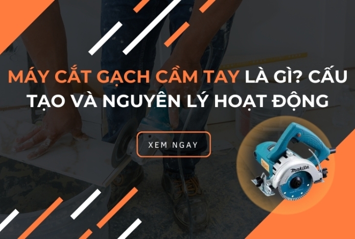 Máy cắt gạch cầm tay là gì? Cấu tạo và nguyên lý hoạt động