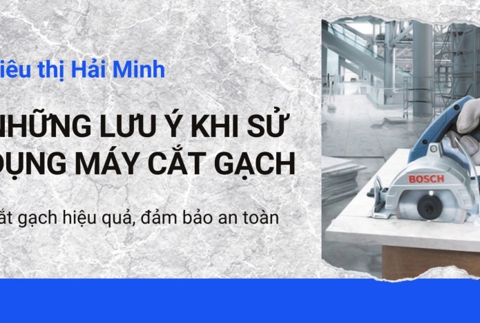 Những lưu ý khi sử dụng máy cắt gạch