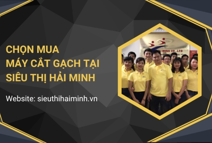 Những lý do bạn nên chọn máy cắt gạch cầm tay tại Hải Minh