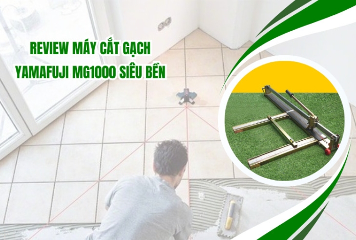 Review Máy Cắt Gạch Yamafuji MG1000 Siêu Bền