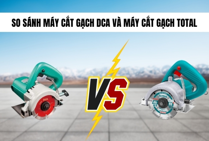 So Sánh Máy Cắt Gạch DCA Và Máy Cắt Gạch Total