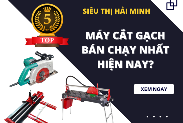 Top 5 Dòng Máy Cắt Gạch Bán Chạy Nhất Hiện Nay?