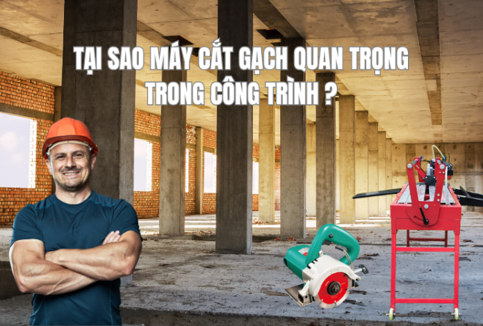Tại Sao Máy Cắt Gạch Quan Trọng Trong Công Trình