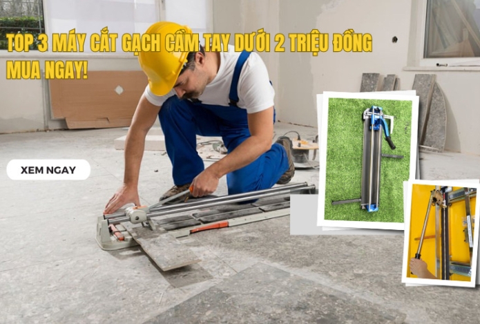 Top 3 Máy Cắt Gạch Cầm Tay Dưới 2 Triệu Đồng, Mua Ngay!