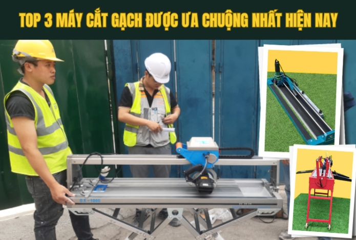 Top 3 máy cắt gạch được ưa chuộng nhất hiện nay