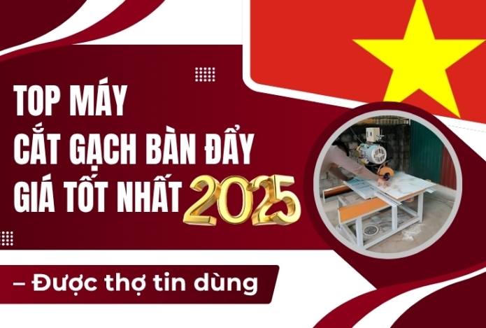 Top máy cắt gạch bàn đẩy giá tốt nhất 2025 – Được thợ tin dùng