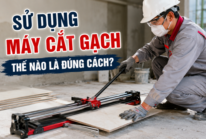 Sử dụng máy cắt gạch thế nào là đúng cách?