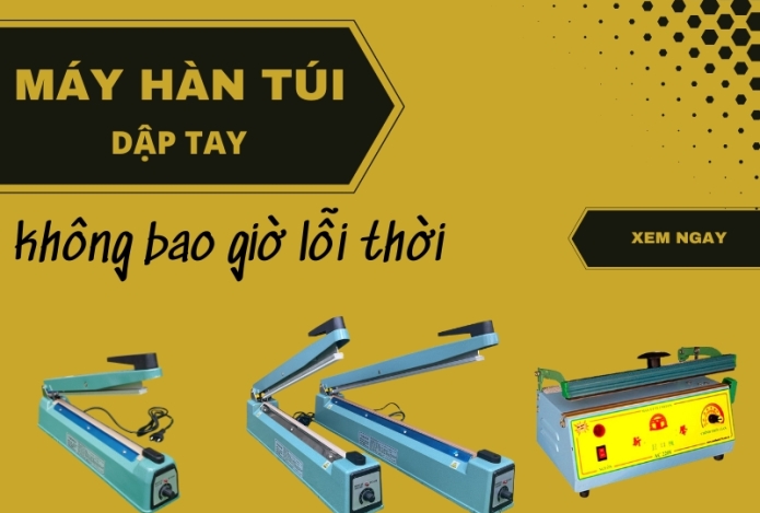 5+ Máy Hàn Miệng Túi Dập Tay Không Bao Giờ Lỗi Thời