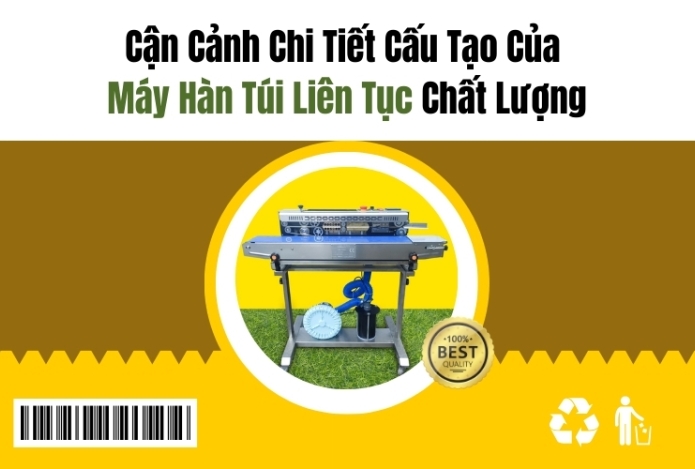 Cận Cảnh Chi Tiết Cấu Tạo Của Máy Hàn Túi Liên Tục Chất Lượng