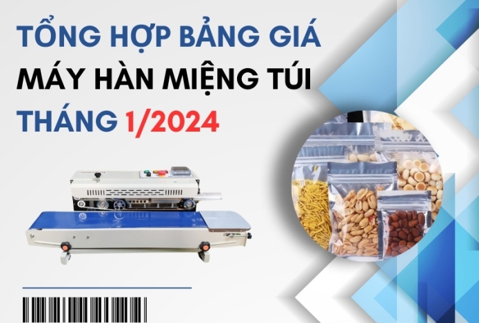 Tổng hợp bảng giá máy hàn miệng túi tháng 1/2024