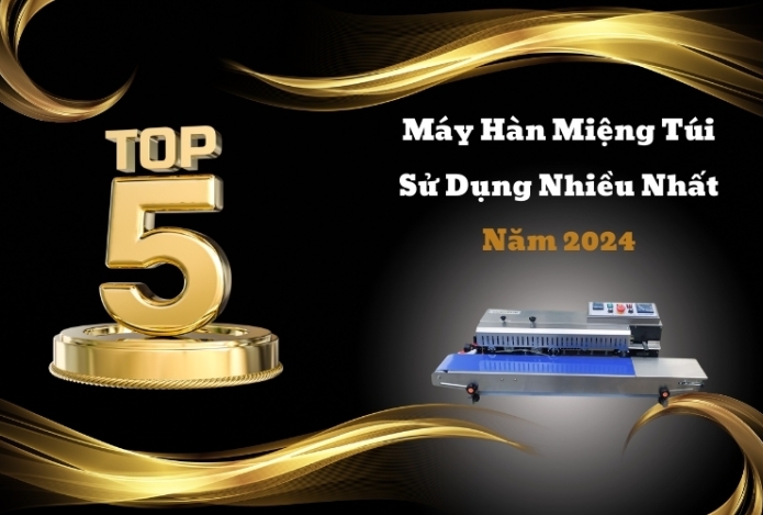 Top 5 Máy Hàn Miệng Túi Sử Dụng Nhiều Nhất Năm 2024