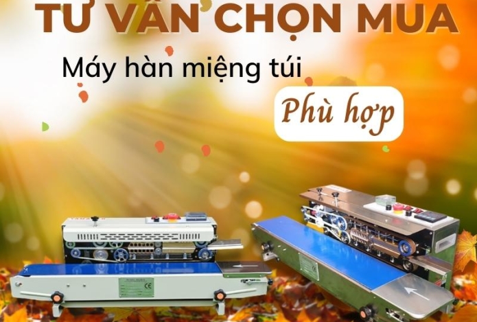 Tư Vấn Chọn Mua Máy Hàn Miệng Túi Phù Hợp