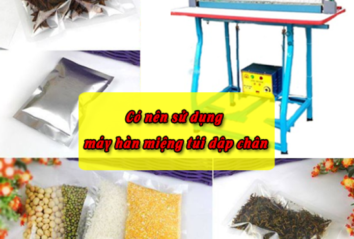 Vì sao nên sử dụng máy hàn miệng túi dập chân?