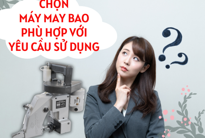 Làm Sao Để Chọn Mua Máy May Bao Chất Lượng, Phù Hợp
