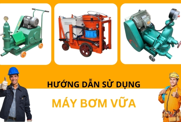 Hướng Dẫn Sử Dụng Máy Bơm Vữa Chi Tiết Nhất