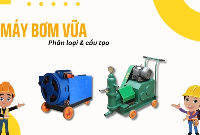 Phân loại máy bơm vữa cấu tạo và nguyên lý hoạt động