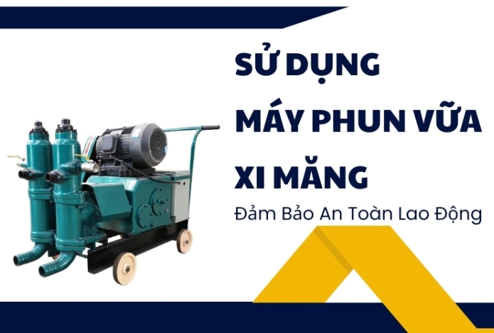 Sử Dụng Máy Phun Vữa Xi Măng Đảm Bảo An Toàn Lao Động