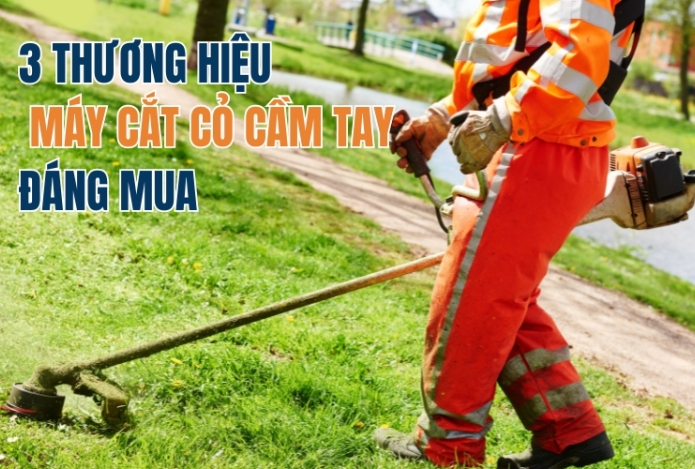 3 thương hiệu máy cắt cỏ cầm tay đáng mua