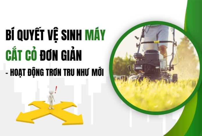 Bí Quyết Vệ Sinh Máy Cắt Cỏ Đơn Giản – Hoạt Động Trơn Tru Như Mới