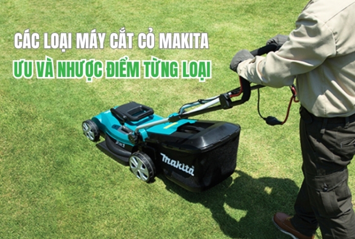 Các Loại Máy Cắt Cỏ Makita – Ưu Và Nhược Điểm Từng Loại