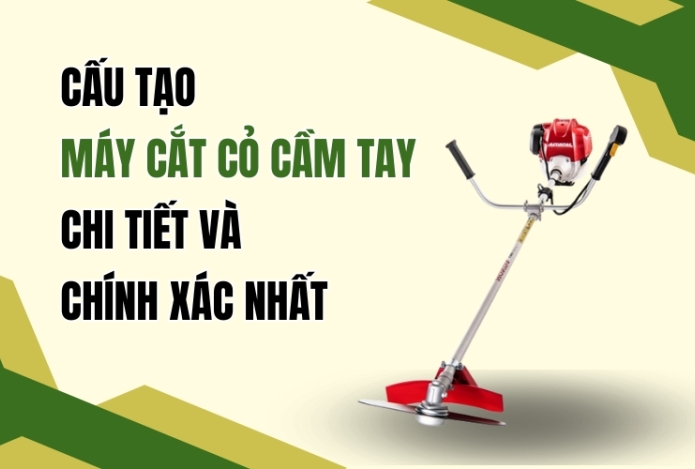 Cấu Tạo Máy Cắt Cỏ Cầm Tay Chi Tiết Và Chính Xác Nhất