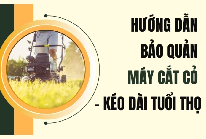 Hướng Dẫn Bảo Quản Máy Cắt Cỏ - Kéo Dài Tuổi Thọ