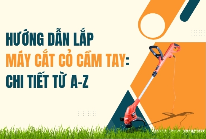 Hướng Dẫn Lắp Máy Cắt Cỏ Cầm Tay: Chi Tiết Từ A-Z