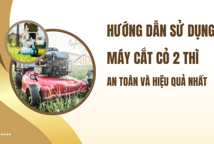 Hướng Dẫn Sử Dụng Máy Cắt Cỏ 2 Thì An Toàn Và Hiệu Quả Nhất