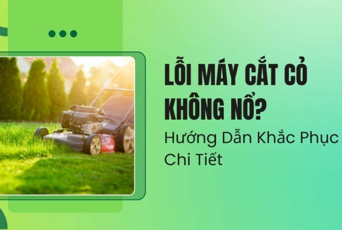 Lỗi Máy Cắt Cỏ Không Nổ? Hướng Dẫn Khắc Phục Chi Tiết