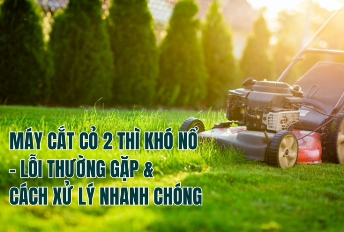 Máy Cắt Cỏ 2 Thì Khó Nổ – Lỗi Thường Gặp & Cách Xử Lý Nhanh Chóng