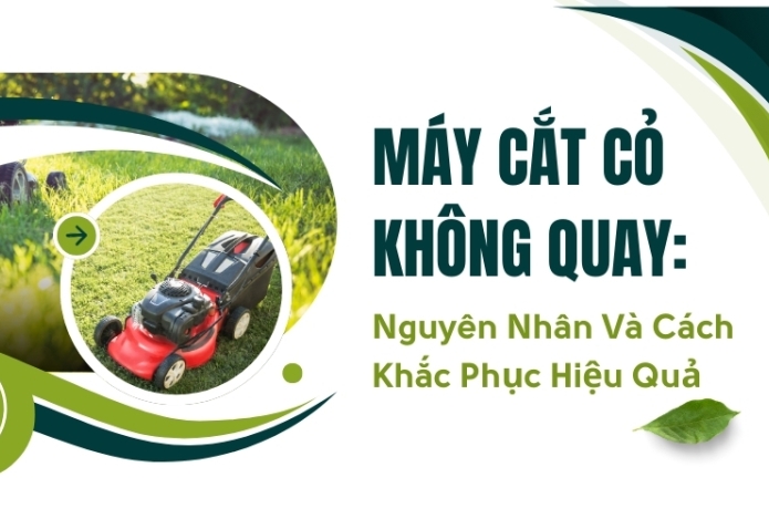 Máy Cắt Cỏ Không Quay: Nguyên Nhân Và Cách Khắc Phục Hiệu Quả