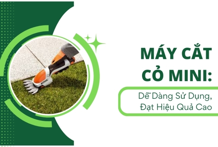Máy Cắt Cỏ Mini: Dễ Dàng Sử Dụng, Đạt Hiệu Quả Cao