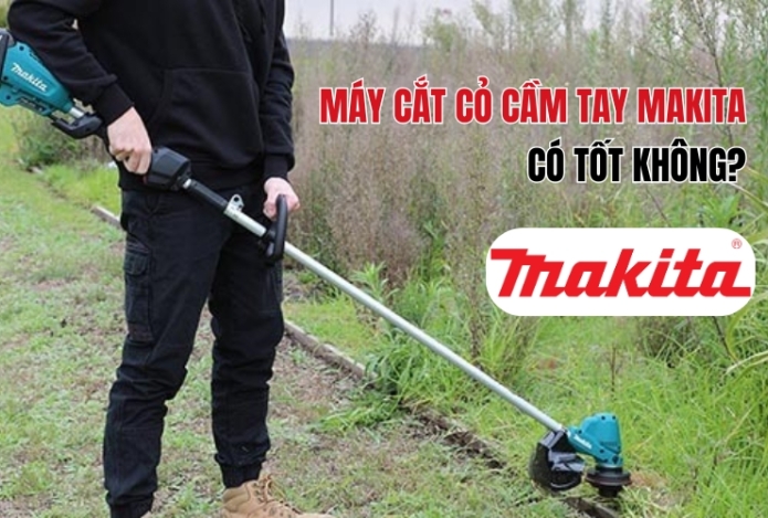 Máy cắt cỏ cầm tay Makita có tốt không?