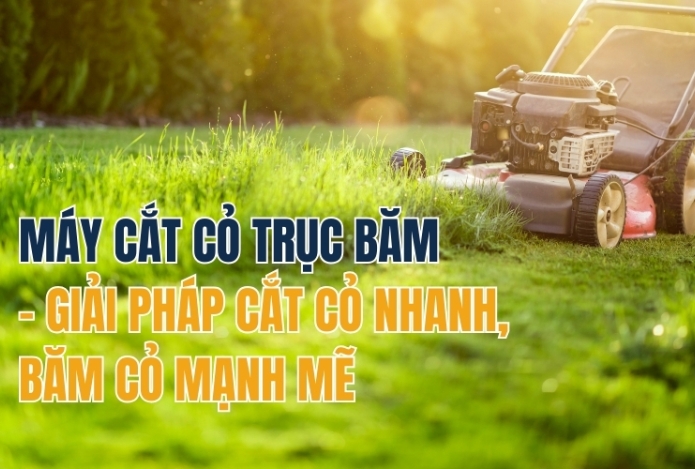 Máy Cắt Cỏ Trục Băm – Giải Pháp Cắt Cỏ Nhanh, Băm Cỏ Mạnh Mẽ
