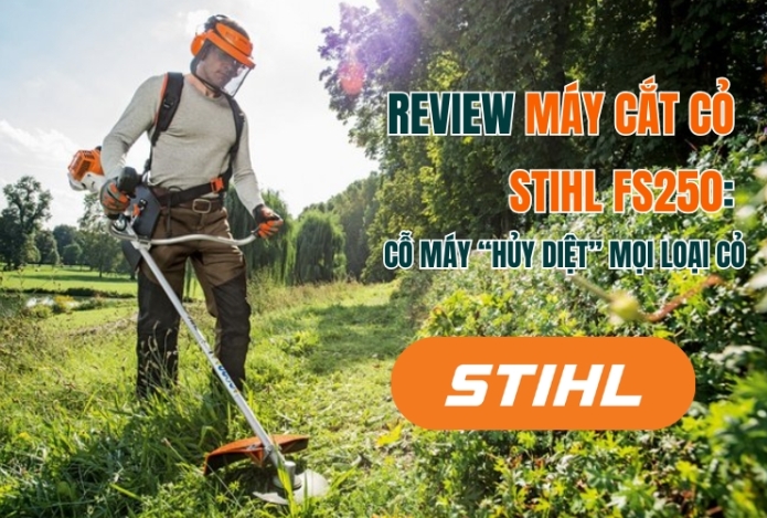 Review Máy Cắt Cỏ Stihl FS250: Cỗ Máy “Hủy Diệt” Mọi Loại Cỏ