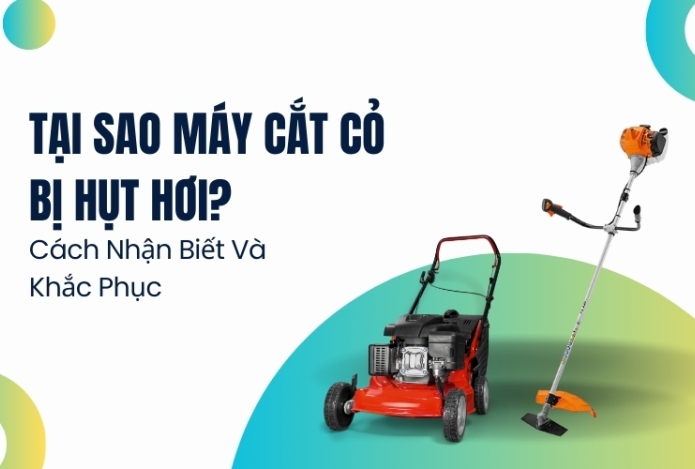 Tại Sao Máy Cắt Cỏ Bị Hụt Hơi? Cách Nhận Biết Và Khắc Phục