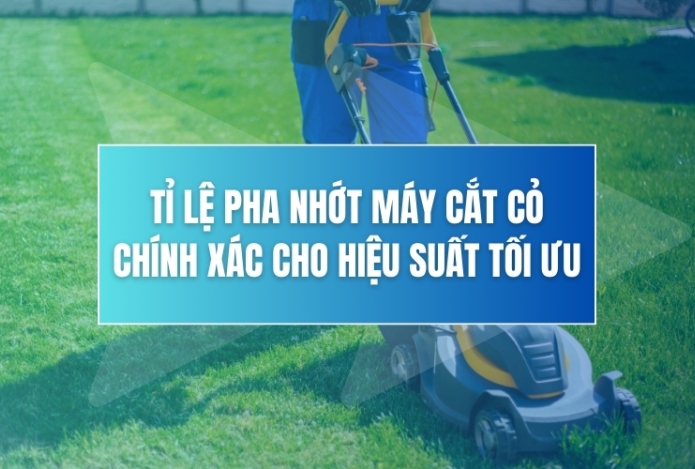Tỉ Lệ Pha Nhớt Máy Cắt Cỏ Chính Xác Cho Hiệu Suất Tối Ưu
