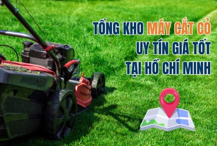 Tổng kho máy cắt cỏ uy tín giá tốt tại Hồ Chí Minh
