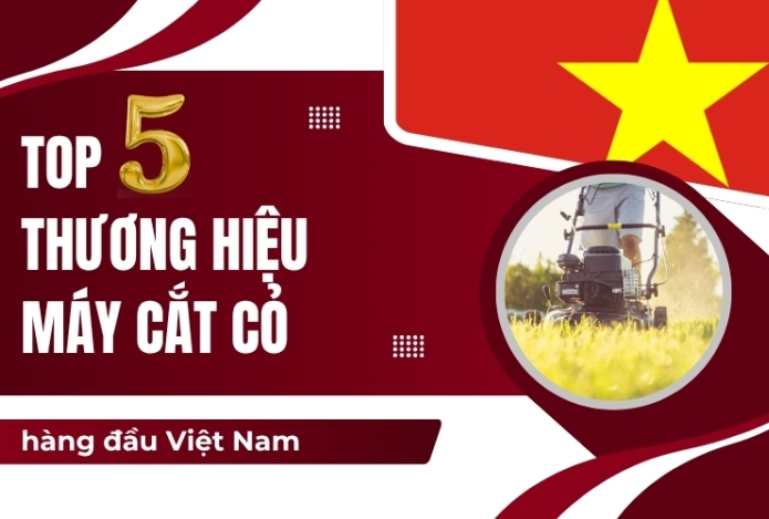 Top 5 thương hiệu máy cắt cỏ hàng đầu Việt Nam