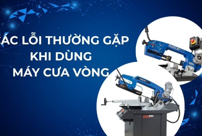 Các lỗi thường gặp khi dùng máy cưa vòng và cách khắc phục