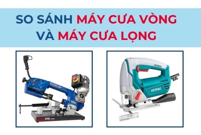 So sánh máy cưa vòng và máy cưa lọng: Chọn máy nào tốt?