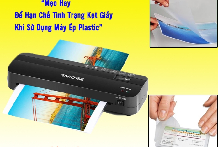 Mẹo Hay Để Hạn Chế Tình Trạng Kẹt Giấy Khi Sử Dụng Máy Ép Plastic