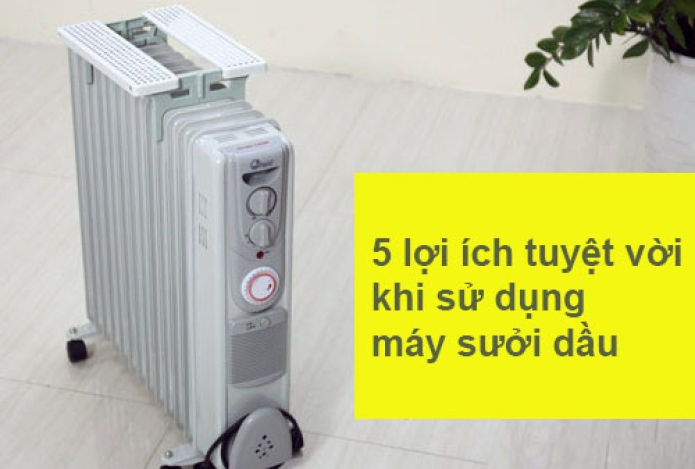 5 lợi ích tuyệt vời khi sử dụng máy sưởi dầu