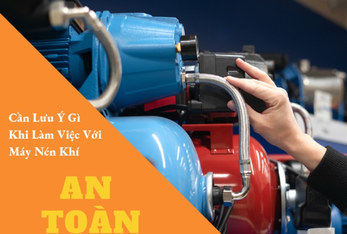 Cần Lưu Ý Gì Khi Làm Việc Với Máy Nén Khí Để Đảm Bảo An Toàn