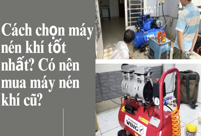 [#Hot] Cách chọn máy nén khí tốt nhất? Có nên mua máy nén khí cũ?