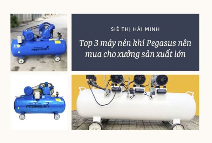 Top 3 máy nén khí Pegasus nên mua cho xưởng sản xuất lớn