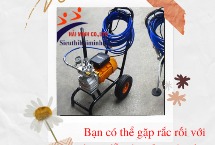 Bạn có thể gặp rắc rối với những lỗi này của máy phun sơn