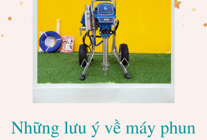 Những lưu ý về máy phun sơn cực hữu ích