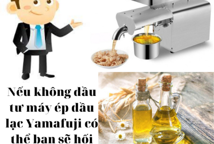 Nếu không đầu tư máy ép dầu lạc Yamafuji có thể bạn sẽ hối hận