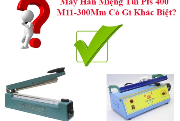 Máy Hàn Miệng Túi Pfs 400 Và M11-300Mm Có Gì Khác Biệt?